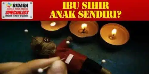 Ibu Sihir Anak Sendiri : Berbalah Sebab Saka? 87 ibu sihir anak sendiri