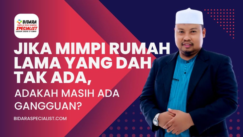 Jika Mimpi Rumah Lama Yang Dah Tak Ada, Adakah Masih Ada Gangguan? 71 mimpi rumah lama